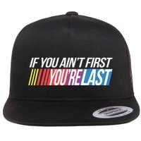 If You AinT First YouRe Last Formula Racing Flat Bill Trucker Hat