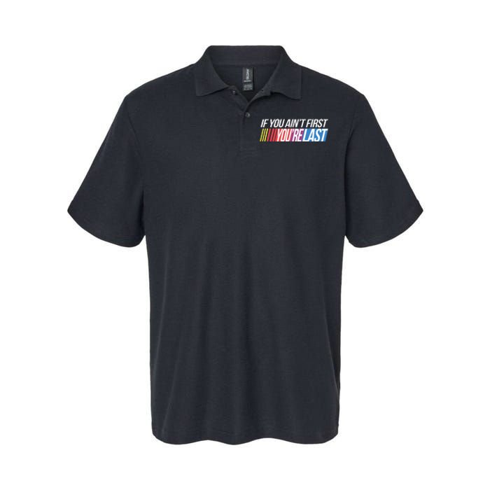 If You AinT First YouRe Last Formula Racing Softstyle Adult Sport Polo