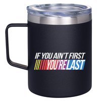 If You AinT First YouRe Last Formula Racing 12oz Stainless Steel Coffee Mug