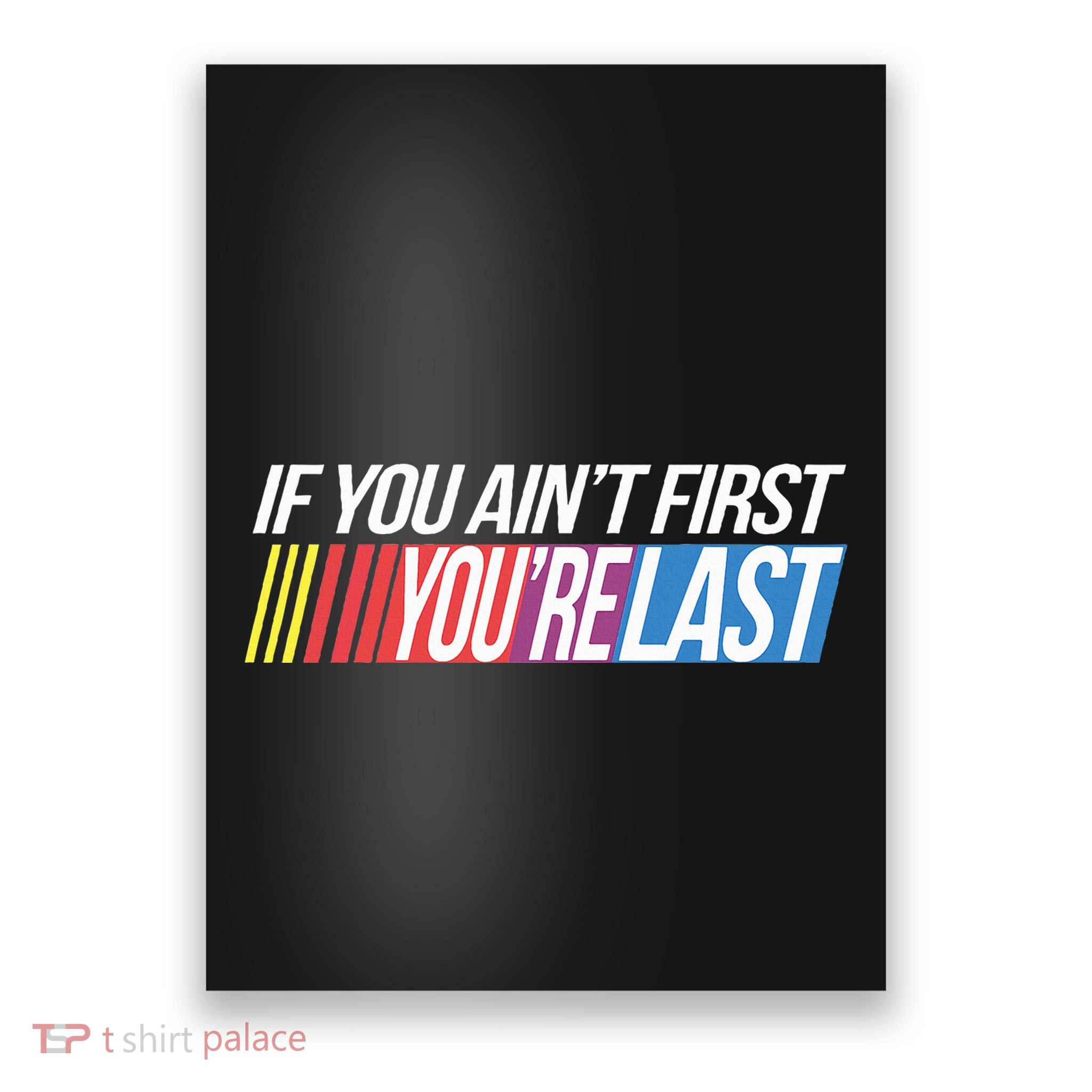 If You AinT First YouRe Last Formula Racing Poster