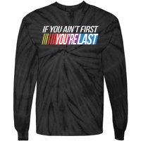 If You AinT First YouRe Last Formula Racing Tie-Dye Long Sleeve Shirt