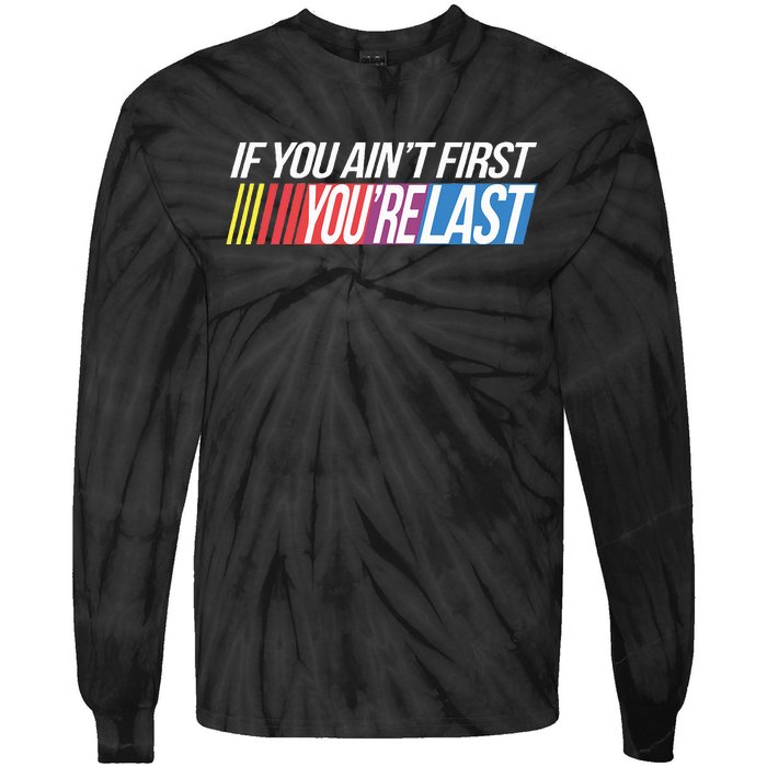 If You AinT First YouRe Last Formula Racing Tie-Dye Long Sleeve Shirt