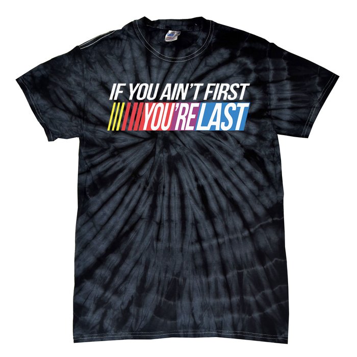 If You AinT First YouRe Last Formula Racing Tie-Dye T-Shirt