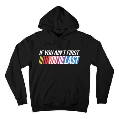 If You AinT First YouRe Last Formula Racing Tall Hoodie