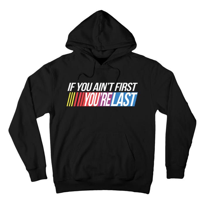 If You AinT First YouRe Last Formula Racing Tall Hoodie