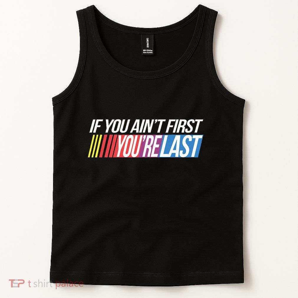 If You AinT First YouRe Last Formula Racing Tank Top