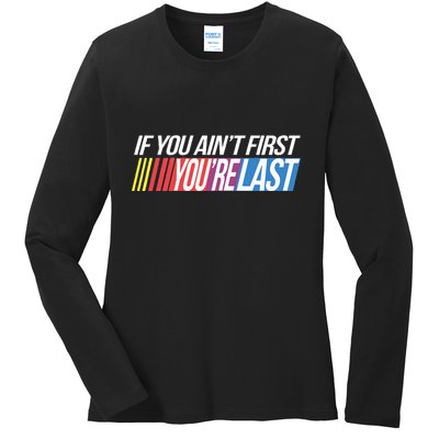 If You AinT First YouRe Last Formula Racing Ladies Long Sleeve Shirt