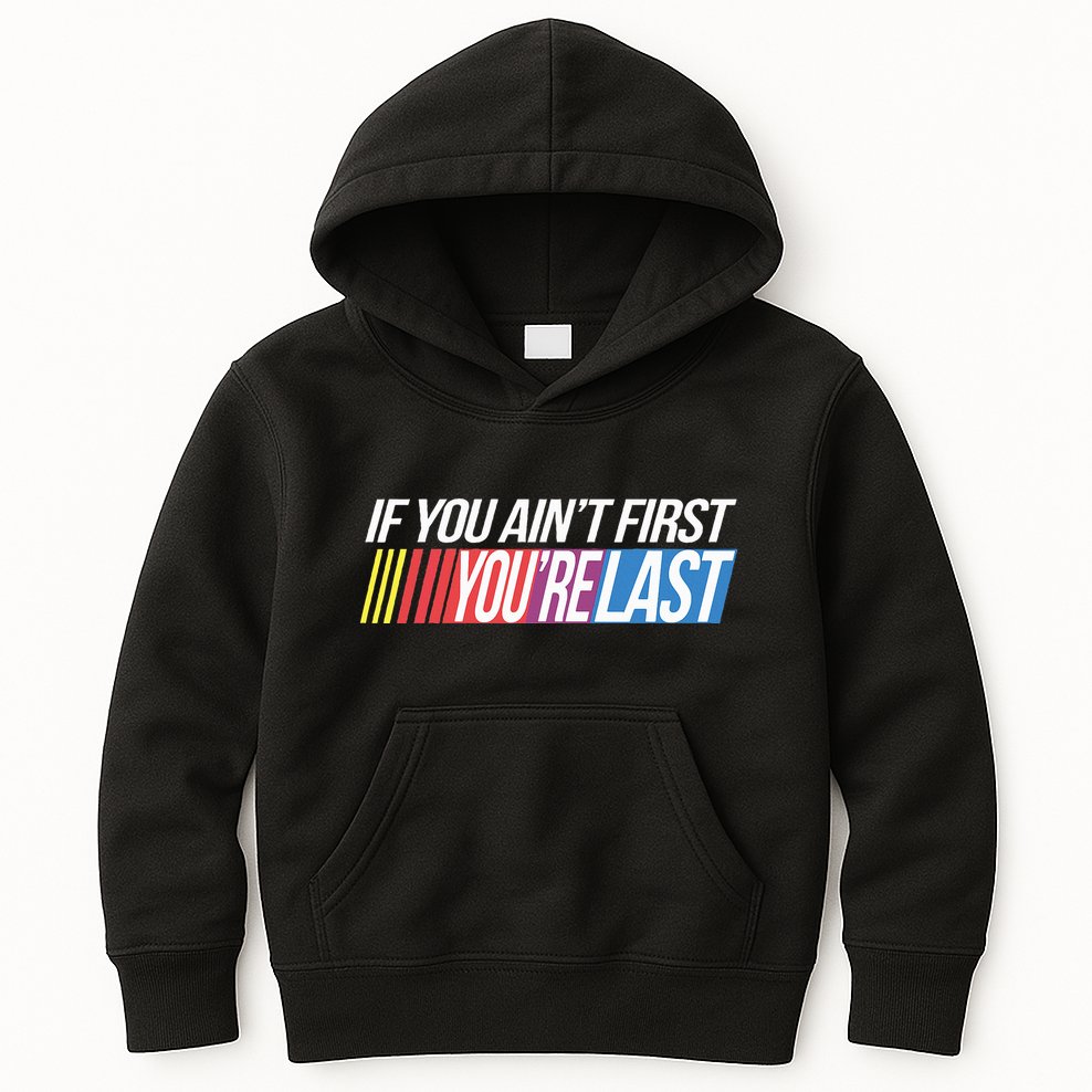 If You AinT First YouRe Last Formula Racing Kids Hoodie
