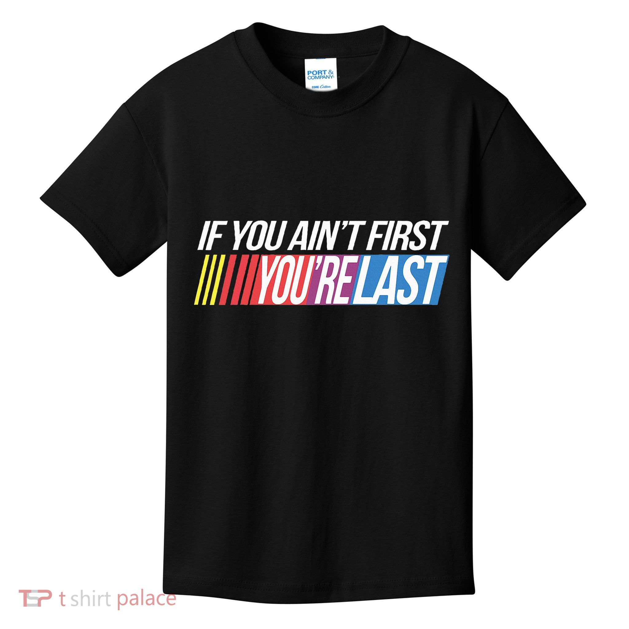 If You AinT First YouRe Last Formula Racing Kids T-Shirt