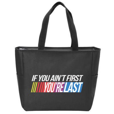 If You AinT First YouRe Last Formula Racing Zip Tote Bag