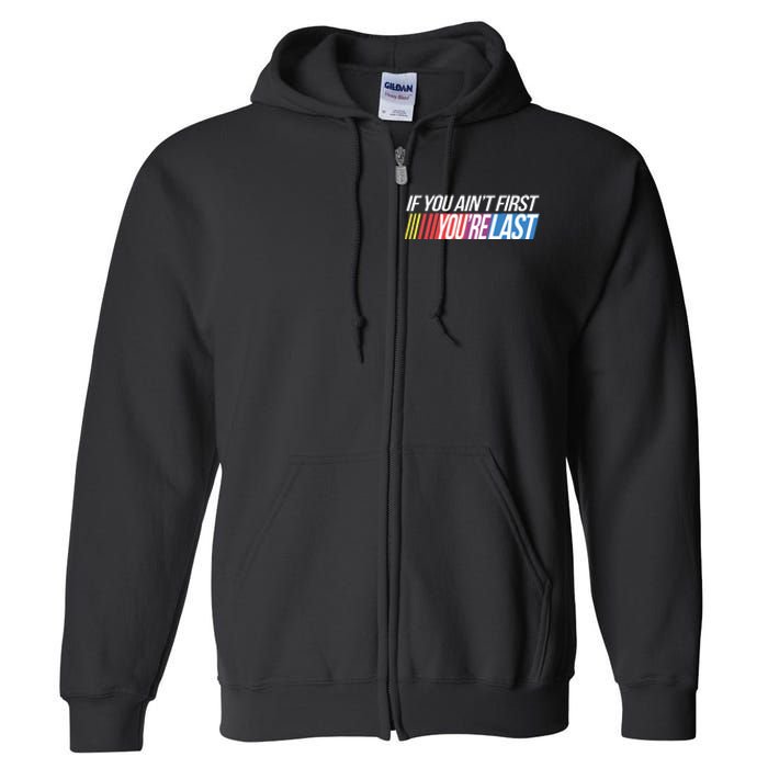 If You AinT First YouRe Last Formula Racing Full Zip Hoodie