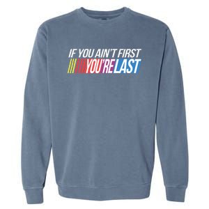 If You AinT First YouRe Last Formula Racing Garment-Dyed Sweatshirt