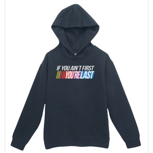 If You AinT First YouRe Last Formula Racing Urban Pullover Hoodie