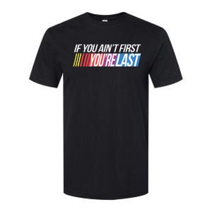 If You AinT First YouRe Last Formula Racing Softstyle CVC T-Shirt