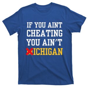 If You Aint Cheating You Ain't Michigan  T-Shirt