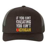 If You AinT Cheating You AinT Michigan Yupoong Adult 5-Panel Trucker Hat