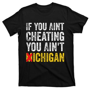 If You AinT Cheating You AinT Michigan T-Shirt