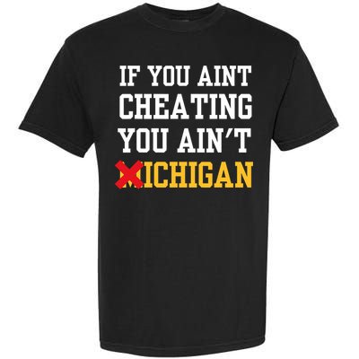 If You Aint Cheating You AinT Michigan Garment-Dyed Heavyweight T-Shirt