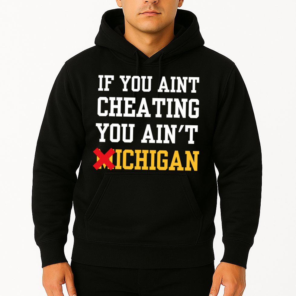 If You Aint Cheating You AinT Michigan Hoodie