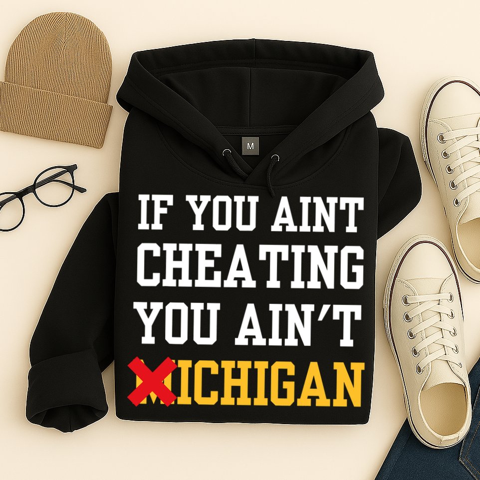If You Aint Cheating You AinT Michigan Hoodie