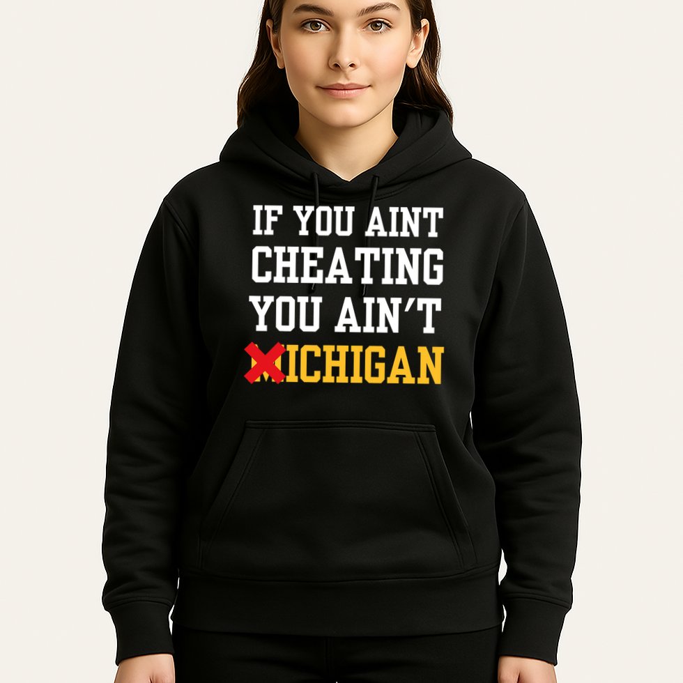 If You Aint Cheating You AinT Michigan Hoodie