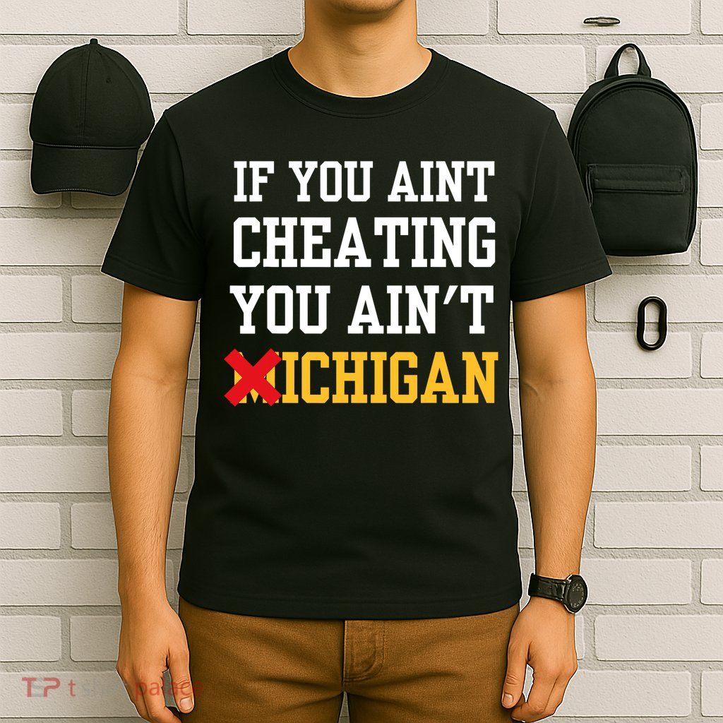 If You Aint Cheating You AinT Michigan T-Shirt