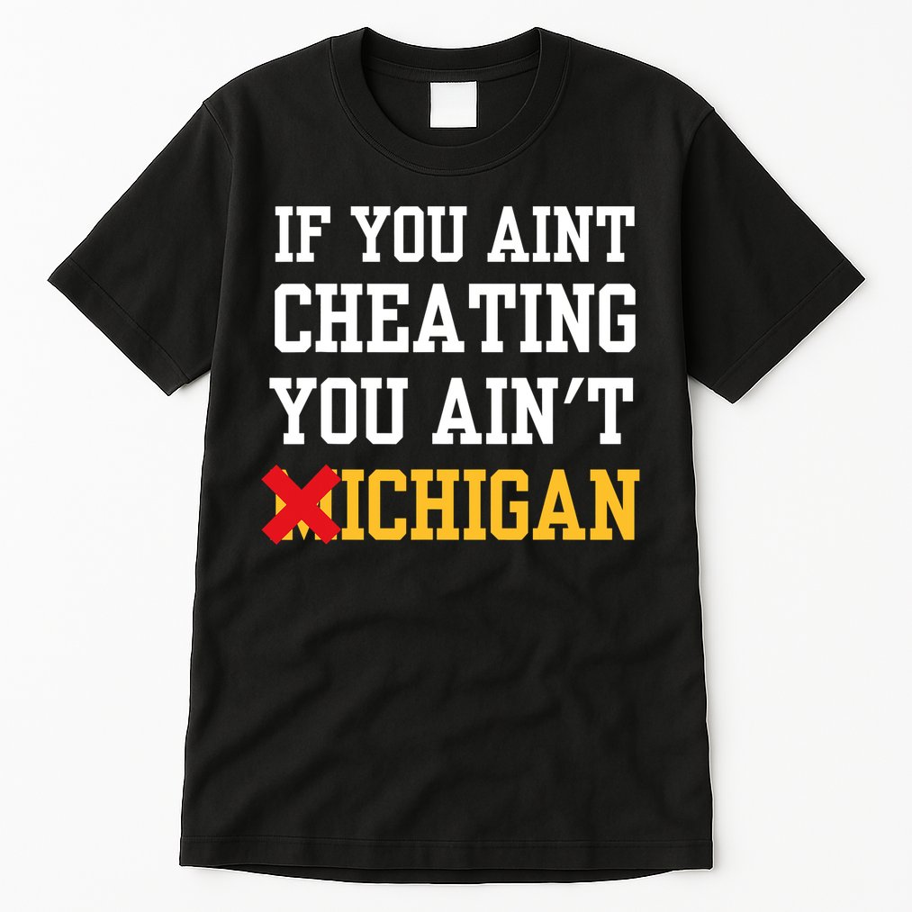 If You Aint Cheating You AinT Michigan Tall T-Shirt