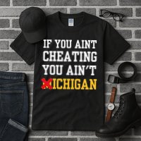 If You Aint Cheating You AinT Michigan Tall T-Shirt