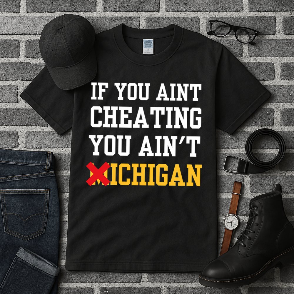 If You Aint Cheating You AinT Michigan Tall T-Shirt
