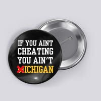 If You Aint Cheating You AinT Michigan Button