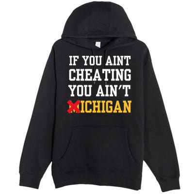 If You Aint Cheating You AinT Michigan Premium Pullover Hoodie