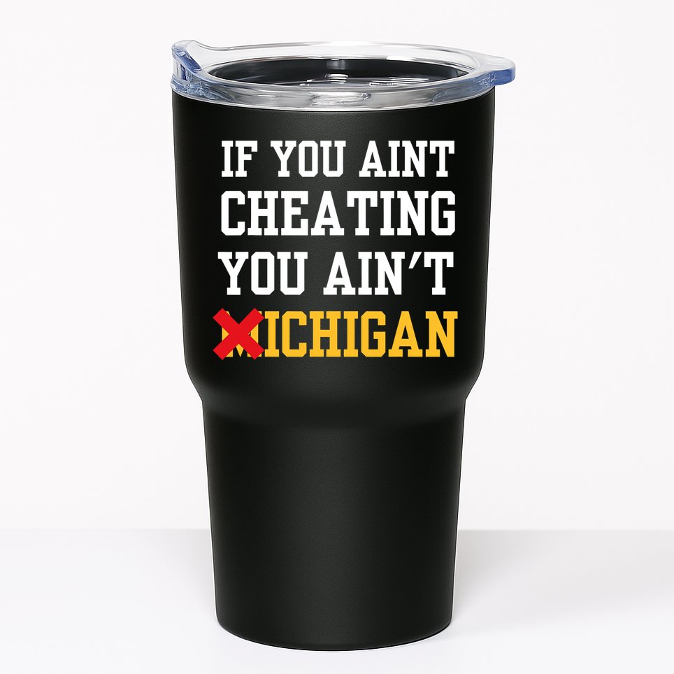 If You Aint Cheating You AinT Michigan Tumbler