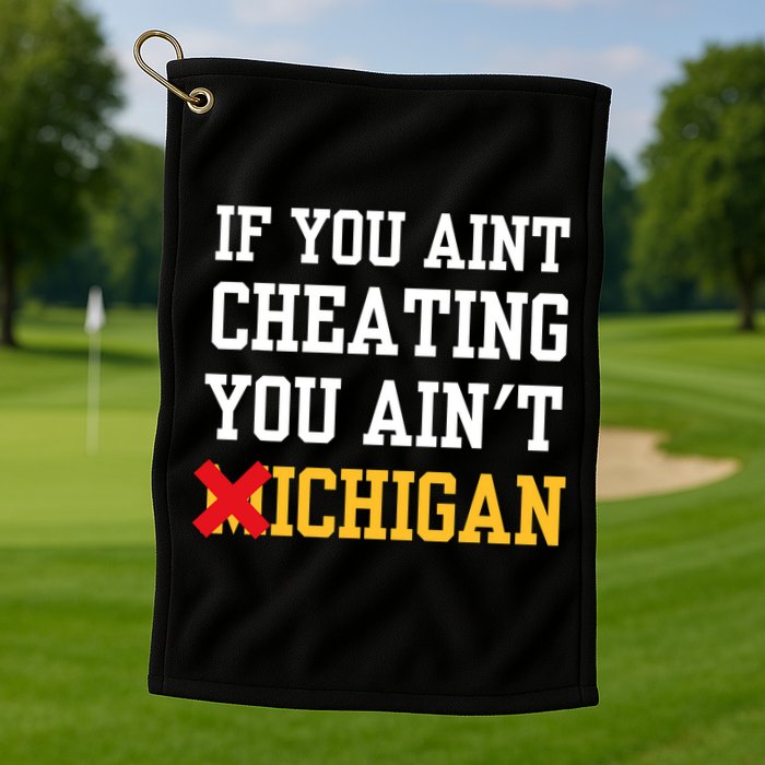 If You Aint Cheating You AinT Michigan Golf Towel