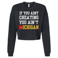 If You Aint Cheating You AinT Michigan Cropped Pullover Crew