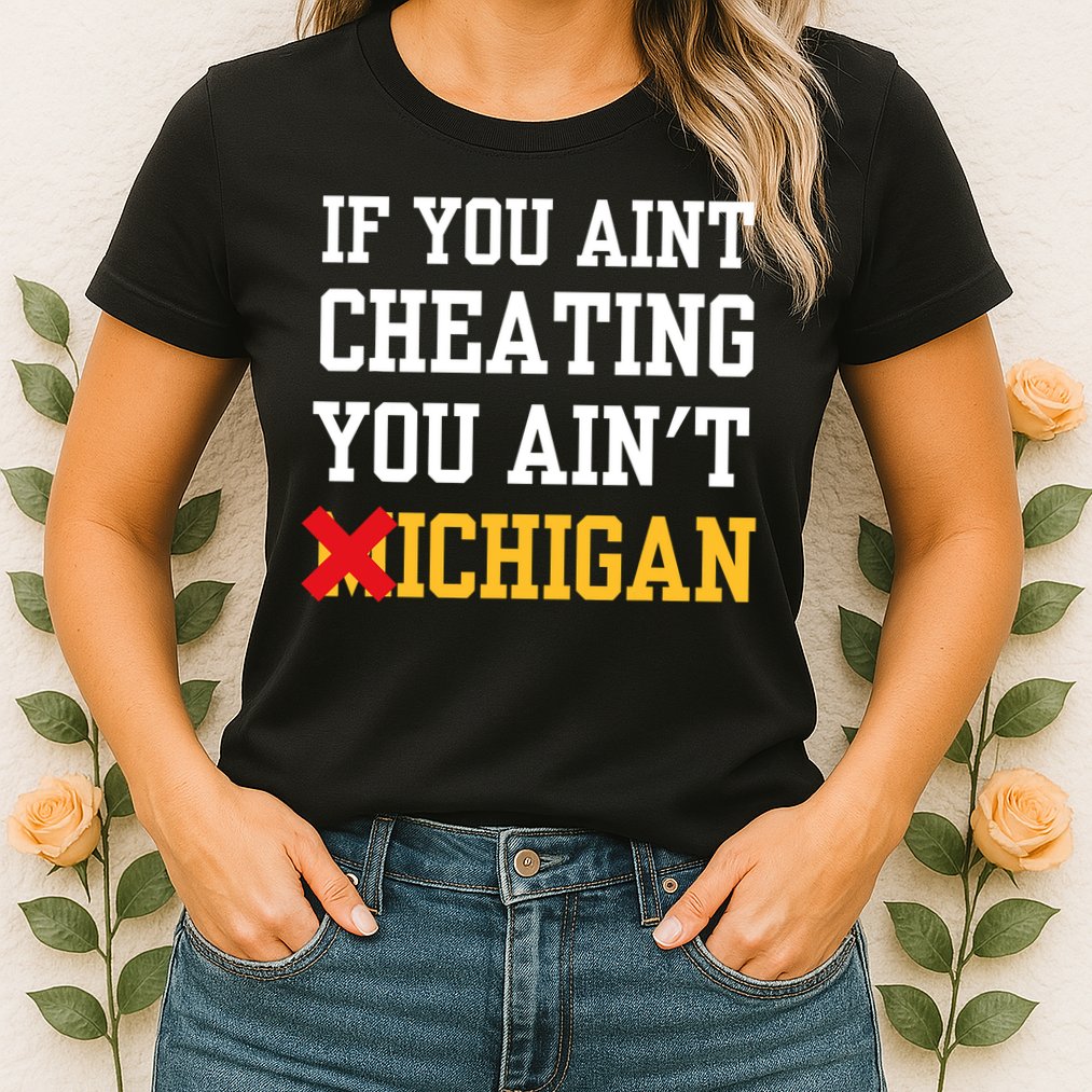 If You Aint Cheating You AinT Michigan Womens T-Shirt