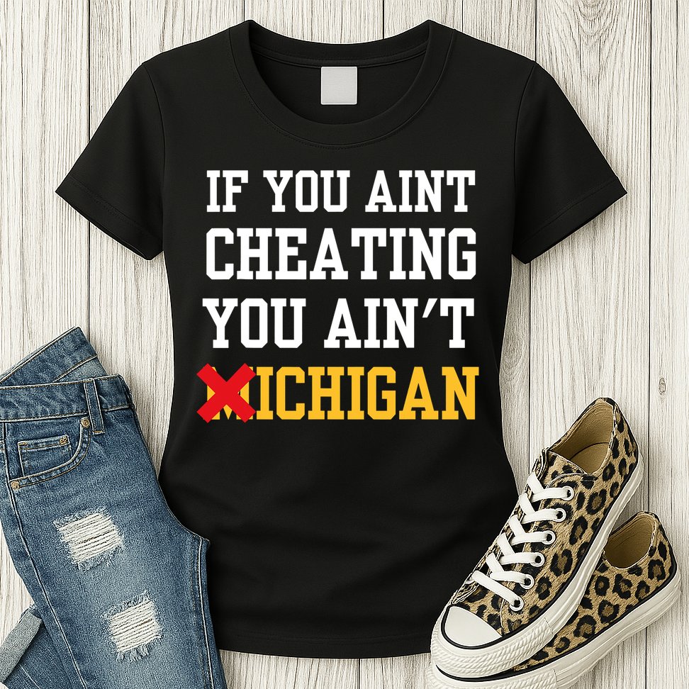 If You Aint Cheating You AinT Michigan Womens T-Shirt