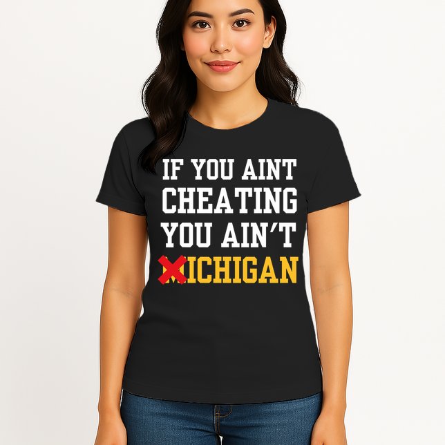 If You Aint Cheating You AinT Michigan Womens T-Shirt