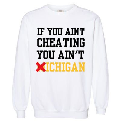 If You Aint Cheating You AinT Michigan Garment-Dyed Sweatshirt