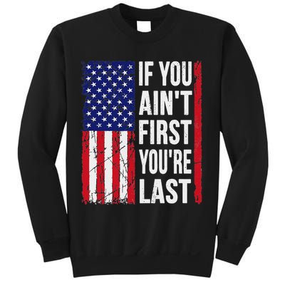If You Ain't First You're Last American Us Flag 4th Of July Sweatshirt
