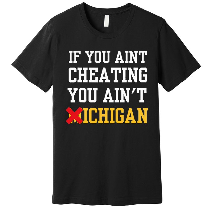 If You Aint Cheating You Ain't Michigan retro  Premium T-Shirt