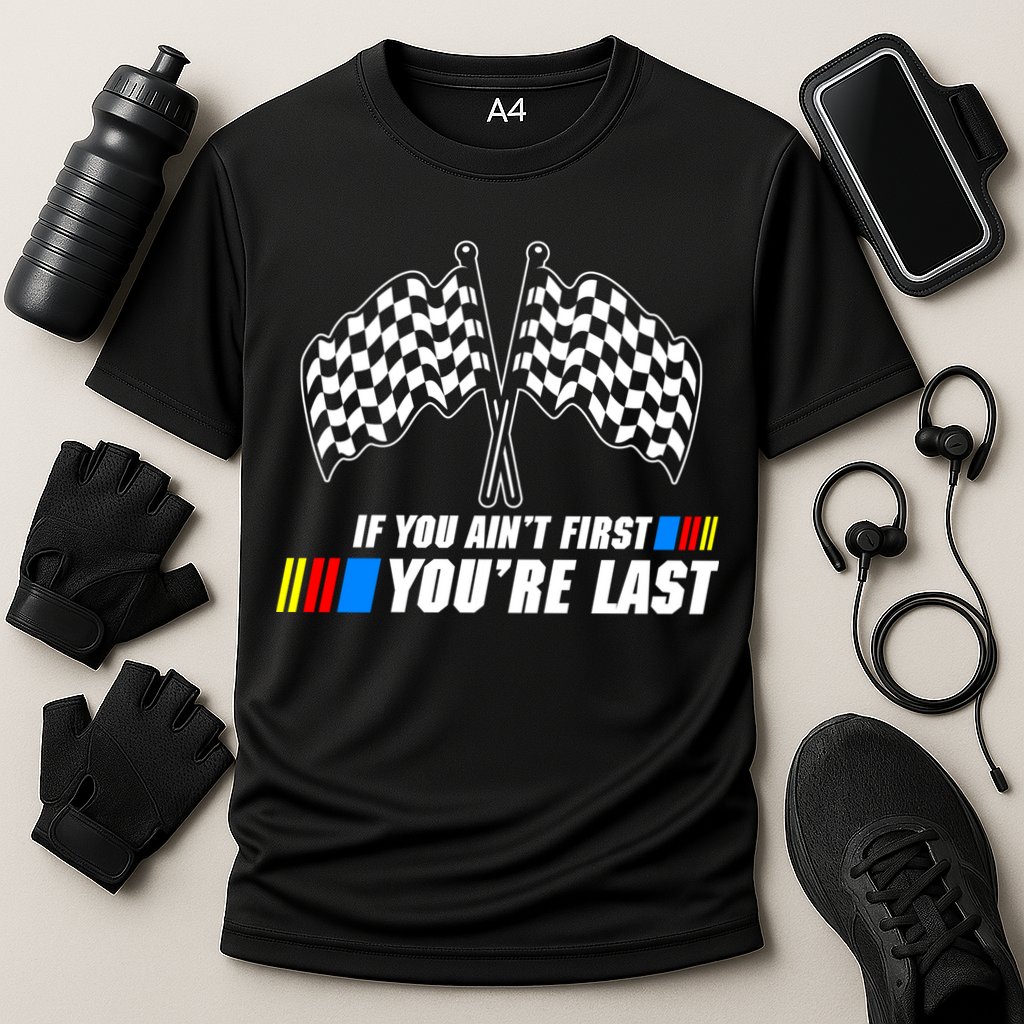 If You Aint First Youre Last Performance Shirt