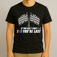 If You Aint First Youre Last T-Shirt