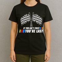 If You Aint First Youre Last T-Shirt