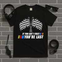 If You Aint First Youre Last T-Shirt