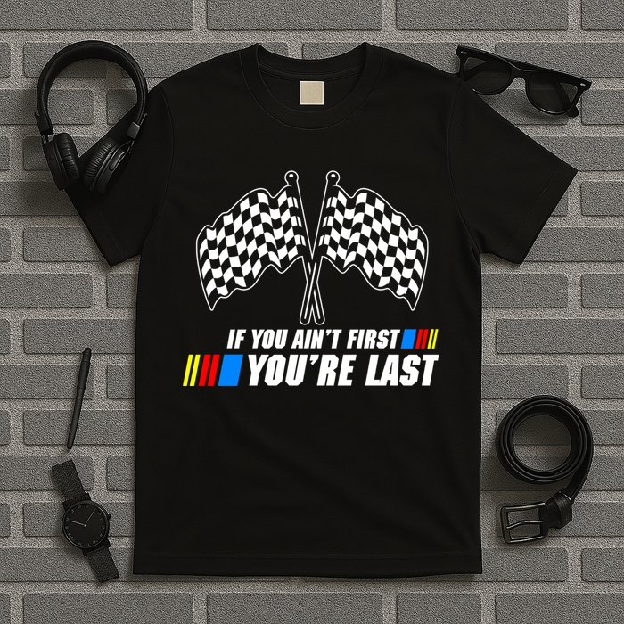 If You Aint First Youre Last T-Shirt