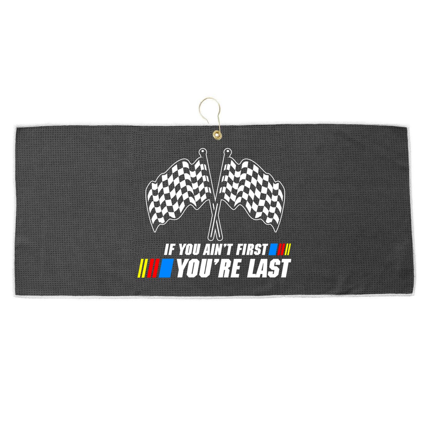 If You Aint First Youre Last Large Microfiber Waffle Golf Towel