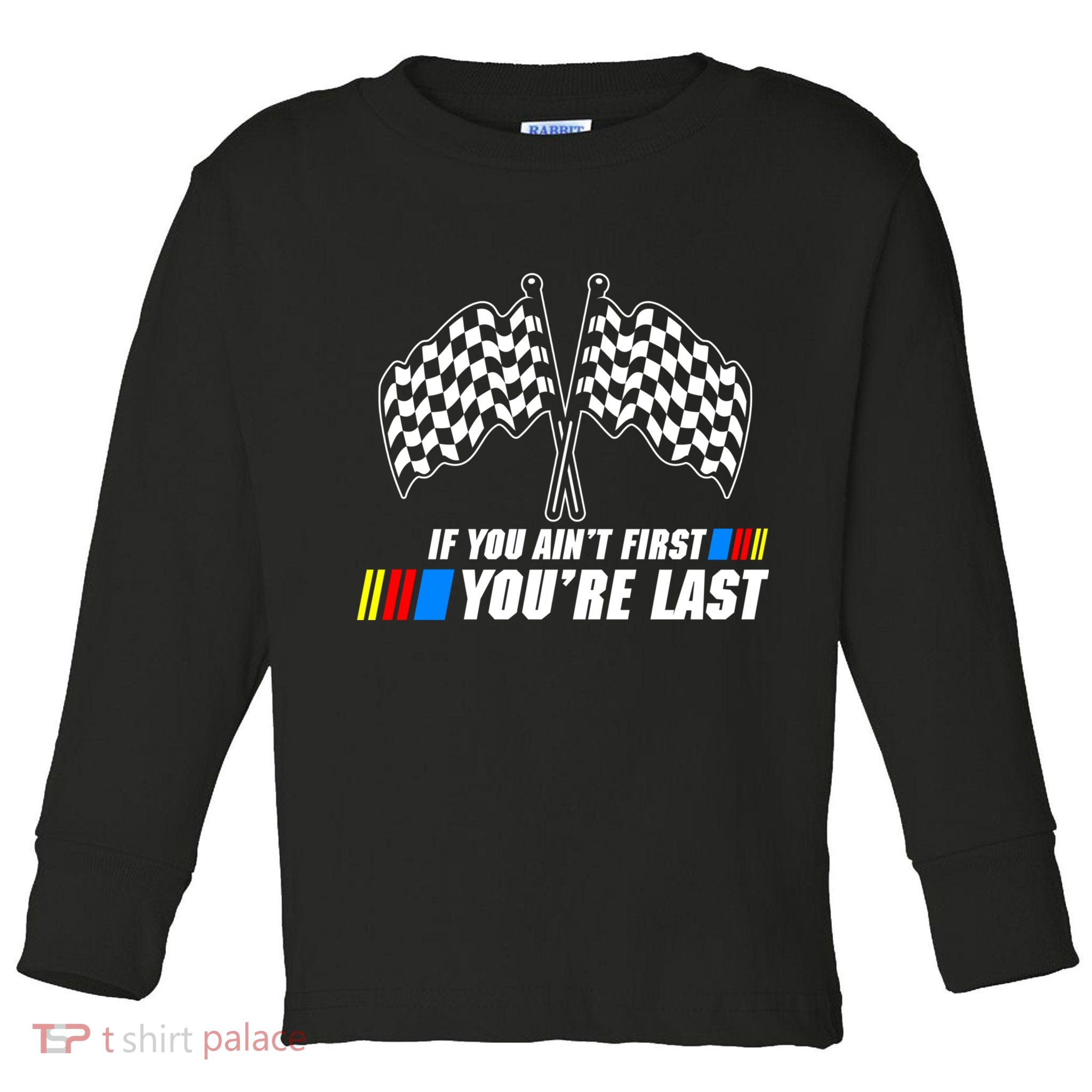 If You Aint First Youre Last Toddler Long Sleeve Shirt