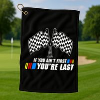 If You Aint First Youre Last Golf Towel