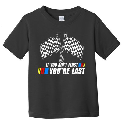 If You Aint First Youre Last Toddler T-Shirt