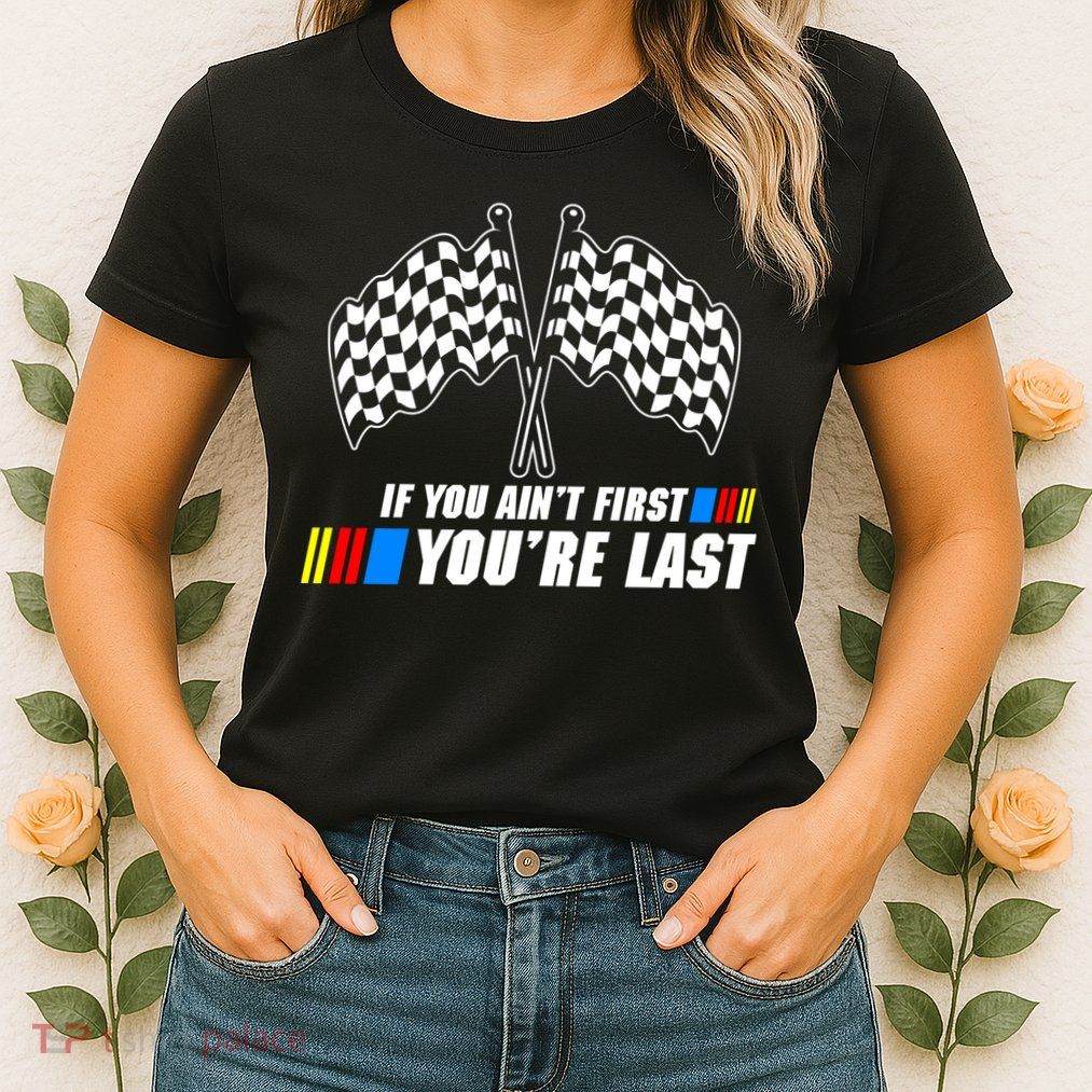 If You Aint First Youre Last Womens T-Shirt